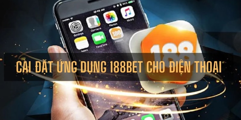 Tải app 188Bet đơn giản cho mọi thành viên