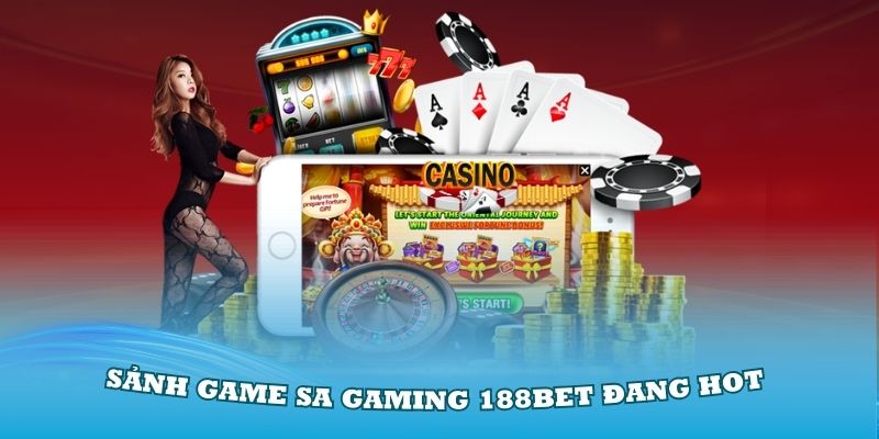 Khám phá chi tiết về sảnh game SA Gaming 188Bet đang Hot