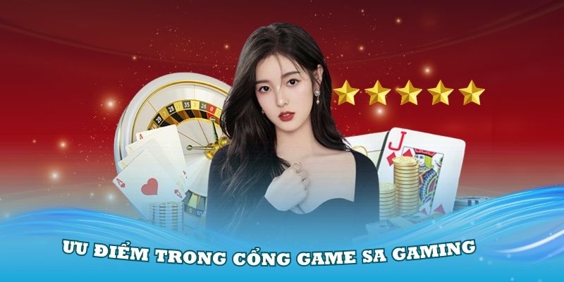 Có nhiều ưu điểm trong cổng game SA Gaming